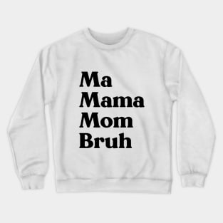 Ma Mama Mom Bruh Funny Mother's Day Crewneck Sweatshirt